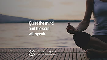 Quiet the mind and the soul will speak